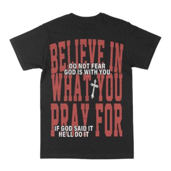Believe In What You Pray For Graphic Tee